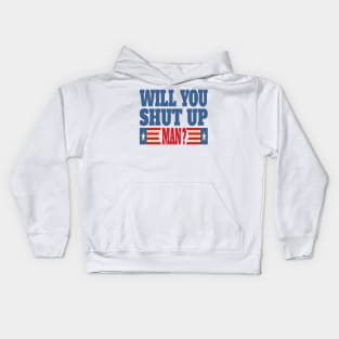 Will You Shut Up Man ? Kids Hoodie